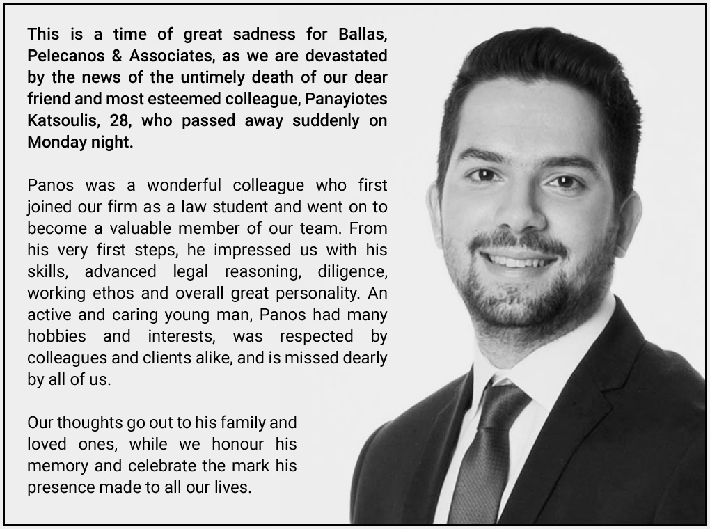 This is a time of great sadness for Ballas, Pelecanos & Associates, as we are devastated by the news of the untimely death of our dear friend and most esteemed colleague, Panayiotes Katsoulis, 28, who passed away suddenly on Monday night.