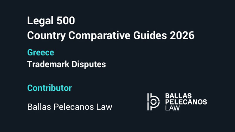 Ballas Pelecanos Law contributes to The Legal 500 Country Comparative Guides 2026 on Trademark Disputes in Greece